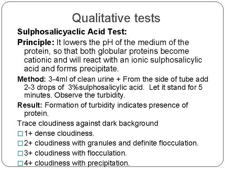 Qualitative tests Sulphosalicyaclic Acid Test: Principle: It lowers the p. H of the medium