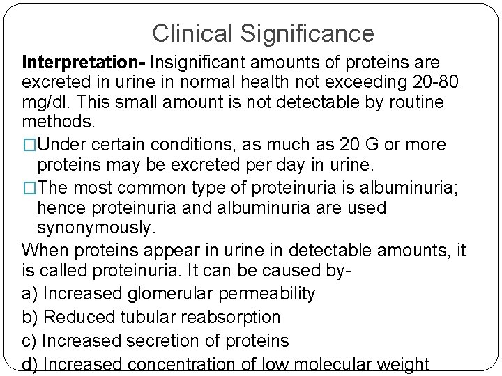 Clinical Significance Interpretation- Insignificant amounts of proteins are excreted in urine in normal health