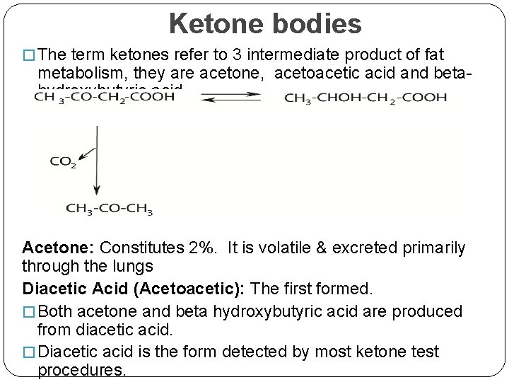 Ketone bodies � The term ketones refer to 3 intermediate product of fat metabolism,