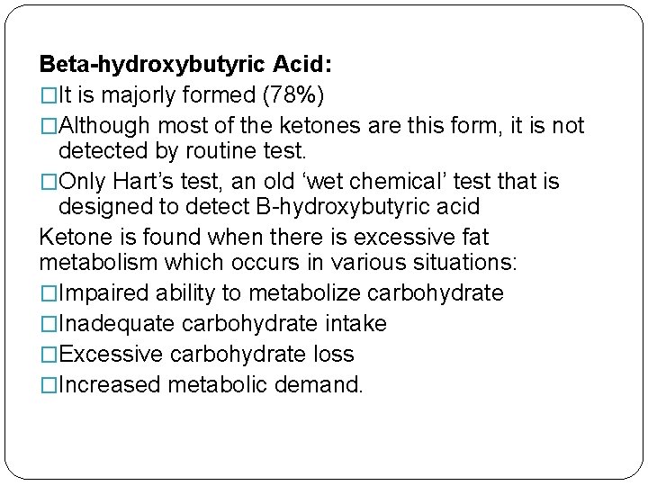 Beta-hydroxybutyric Acid: �It is majorly formed (78%) �Although most of the ketones are this