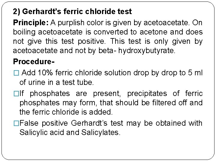 2) Gerhardt’s ferric chloride test Principle: A purplish color is given by acetoacetate. On