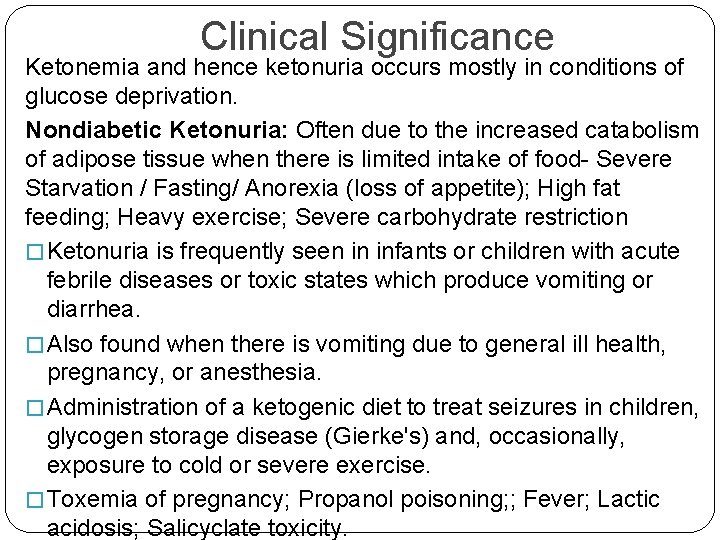 Clinical Significance Ketonemia and hence ketonuria occurs mostly in conditions of glucose deprivation. Nondiabetic