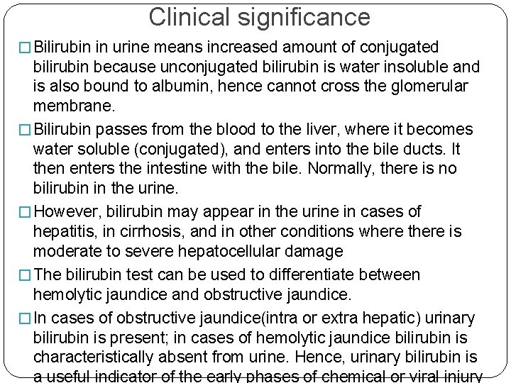 Clinical significance � Bilirubin in urine means increased amount of conjugated bilirubin because unconjugated