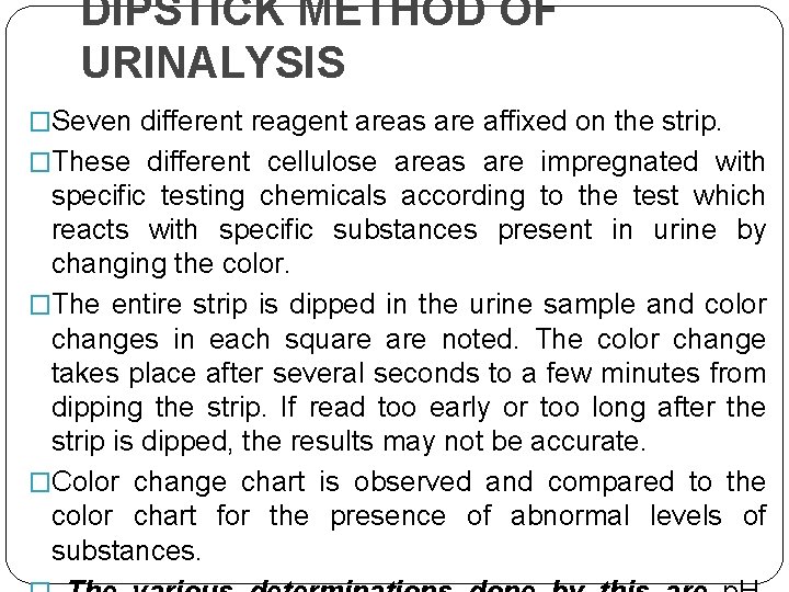 DIPSTICK METHOD OF URINALYSIS �Seven different reagent areas are affixed on the strip. �These