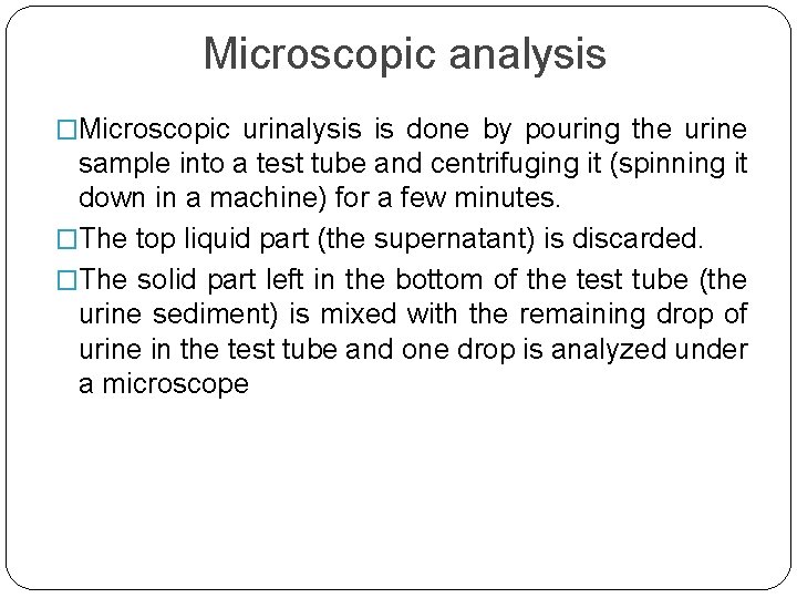 Microscopic analysis �Microscopic urinalysis is done by pouring the urine sample into a test