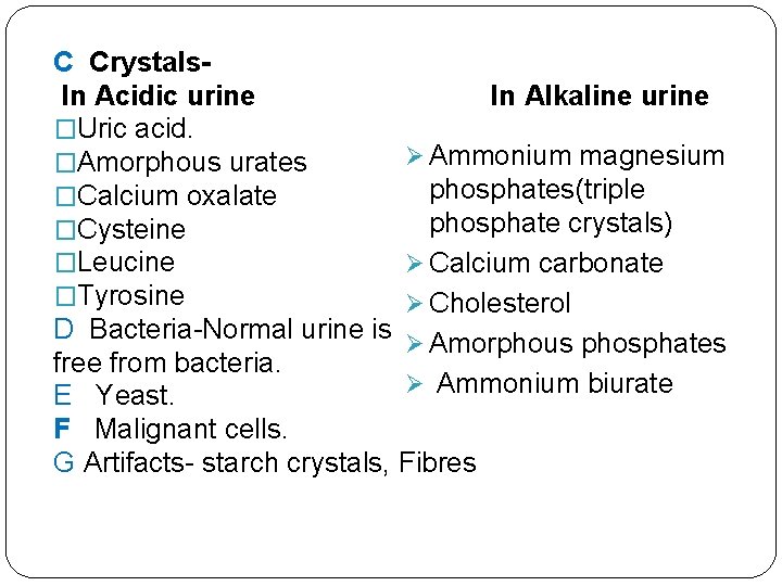 C Crystals. In Acidic urine In Alkaline urine �Uric acid. Ø Ammonium magnesium �Amorphous