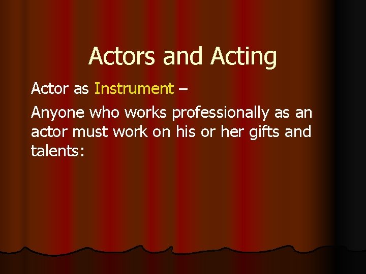 Actors and Acting Actor as Instrument – Anyone who works professionally as an actor