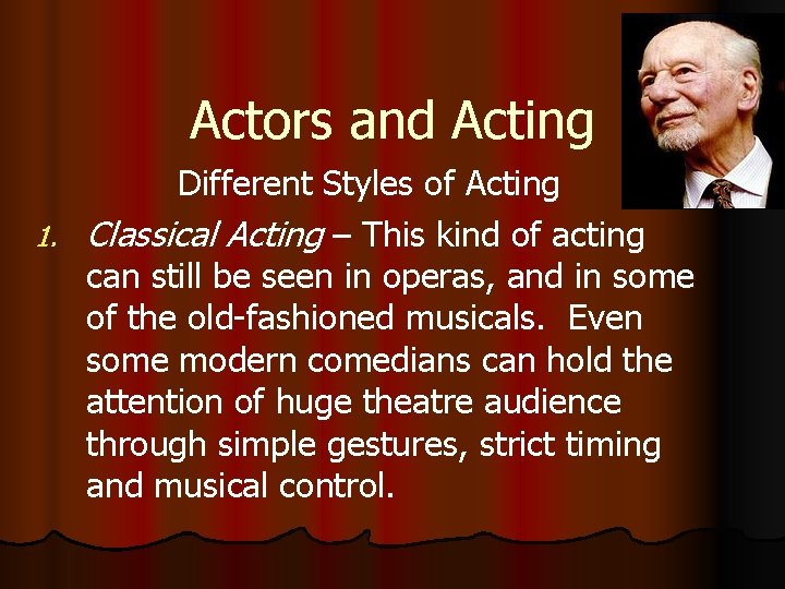 Actors and Acting Different Styles of Acting 1. Classical Acting – This kind of