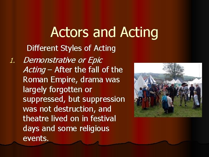 Actors and Acting Different Styles of Acting 1. Demonstrative or Epic Acting – After