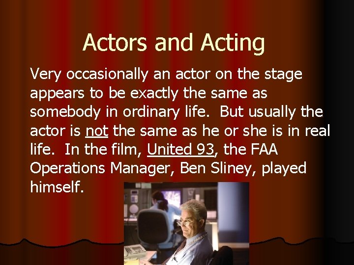 Actors and Acting Very occasionally an actor on the stage appears to be exactly