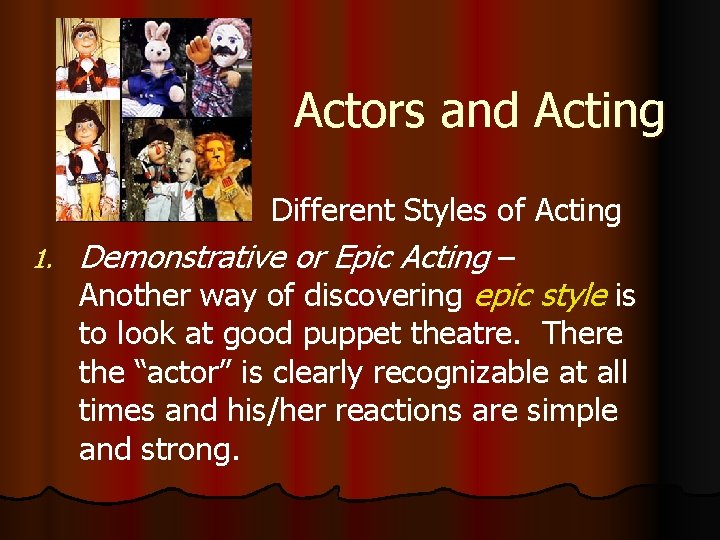 Actors and Acting Different Styles of Acting 1. Demonstrative or Epic Acting – Another