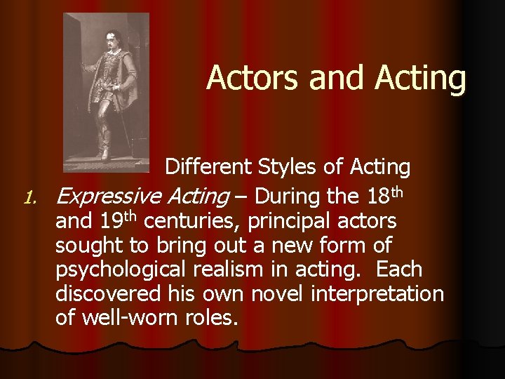 Actors and Acting Different Styles of Acting 1. Expressive Acting – During the 18