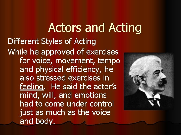 Actors and Acting Different Styles of Acting While he approved of exercises for voice,