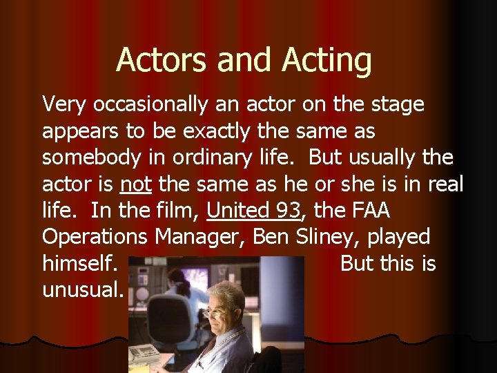 Actors and Acting Very occasionally an actor on the stage appears to be exactly