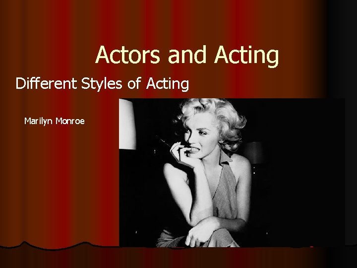 Actors and Acting Different Styles of Acting Marilyn Monroe 
