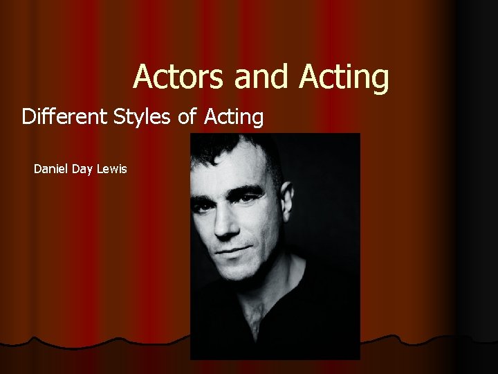Actors and Acting Different Styles of Acting Daniel Day Lewis 