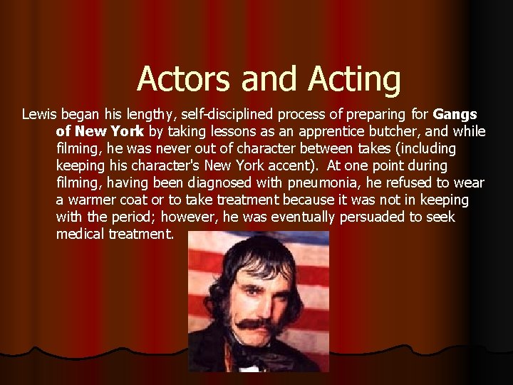 Actors and Acting Lewis began his lengthy, self-disciplined process of preparing for Gangs of