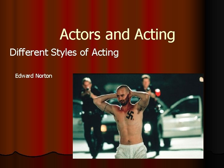 Actors and Acting Different Styles of Acting Edward Norton 
