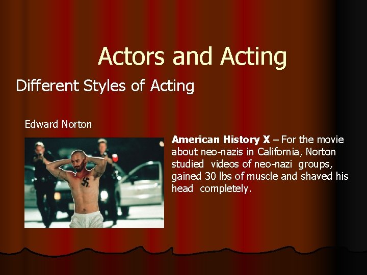 Actors and Acting Different Styles of Acting Edward Norton American History X – For