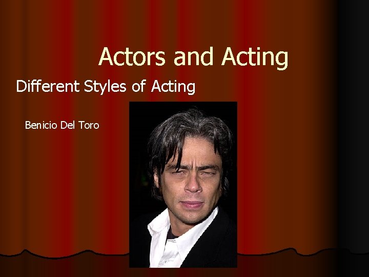 Actors and Acting Different Styles of Acting Benicio Del Toro 