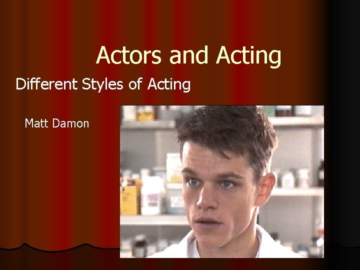 Actors and Acting Different Styles of Acting Matt Damon 