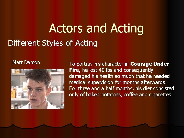 Actors and Acting Different Styles of Acting Matt Damon To portray his character in