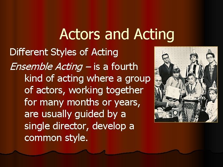 Actors and Acting Different Styles of Acting Ensemble Acting – is a fourth kind