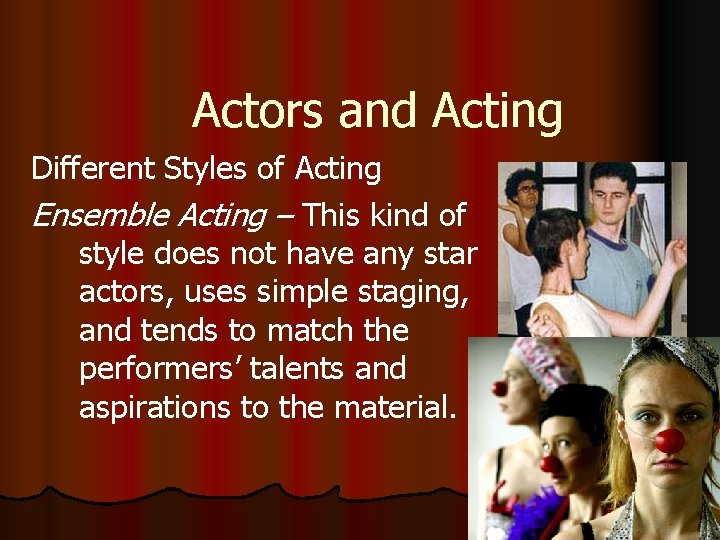 Actors and Acting Different Styles of Acting Ensemble Acting – This kind of style