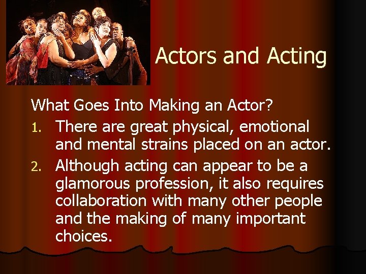 Actors and Acting What Goes Into Making an Actor? 1. There are great physical,