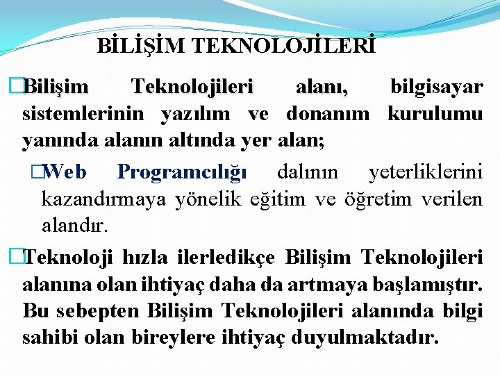 BİLİŞİM TEKNOLOJİLERİ �Bilişim Teknolojileri alanı, bilgisayar sistemlerinin yazılım ve donanım kurulumu yanında alanın altında