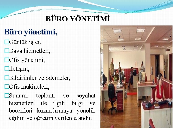 BÜRO YÖNETİMİ Büro yönetimi, �Günlük işler, �Dava hizmetleri, �Ofis yönetimi, �İletişim, �Bildirimler ve ödemeler,