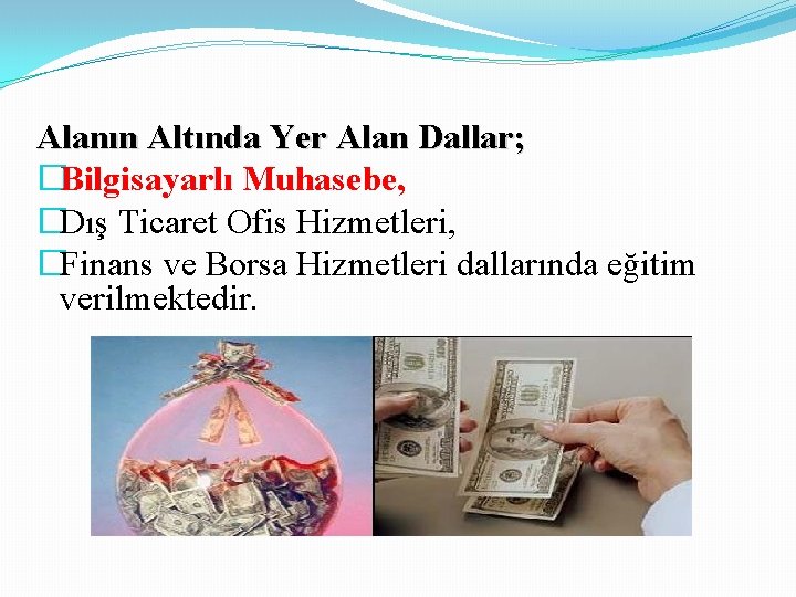 Alanın Altında Yer Alan Dallar; �Bilgisayarlı Muhasebe, �Dış Ticaret Ofis Hizmetleri, �Finans ve Borsa