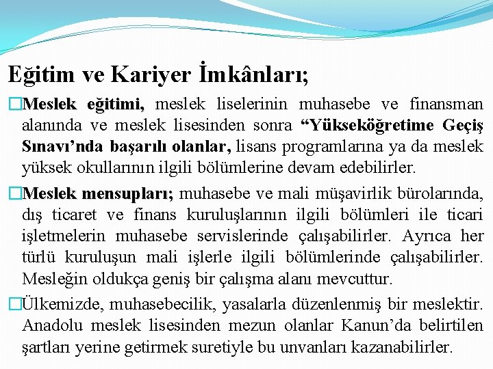 Eğitim ve Kariyer İmkânları; �Meslek eğitimi, meslek liselerinin muhasebe ve finansman alanında ve meslek