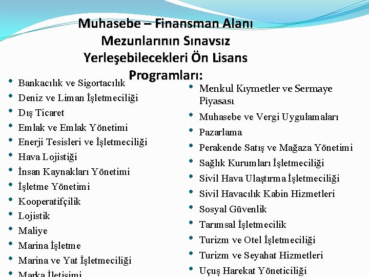 Muhasebe – Finansman Alanı Mezunlarının Sınavsız Yerleşebilecekleri Ön Lisans Programları : • Bankacılık ve