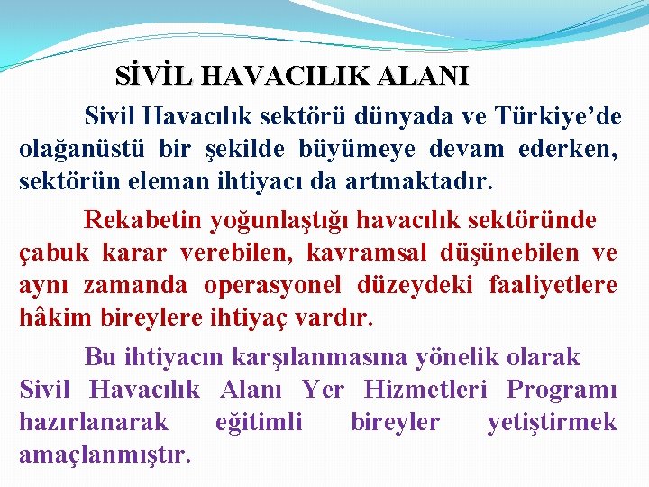 SİVİL HAVACILIK ALANI Sivil Havacılık sektörü dünyada ve Türkiye’de olağanüstü bir şekilde büyümeye devam