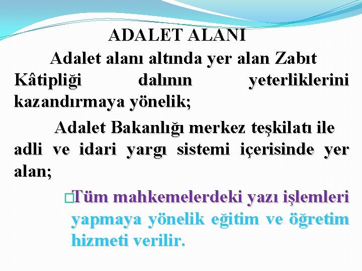 ADALET ALANI Adalet alanı altında yer alan Zabıt Kâtipliği dalının yeterliklerini kazandırmaya yönelik; Adalet