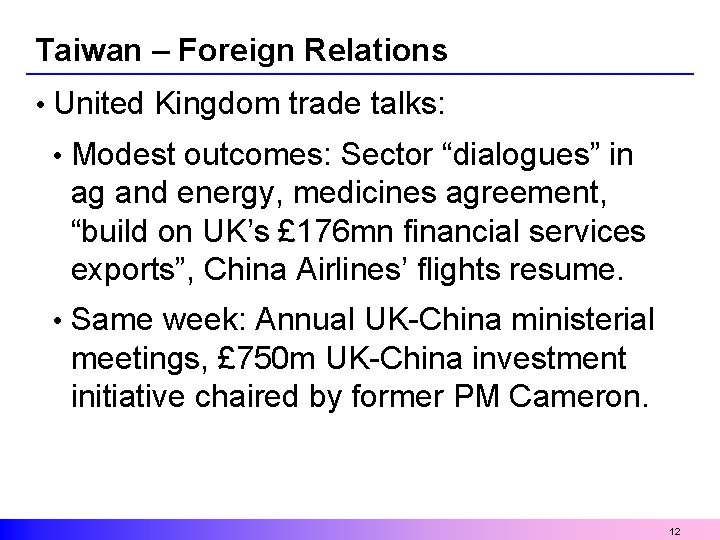Taiwan – Foreign Relations • United Kingdom trade talks: • Modest outcomes: Sector “dialogues”