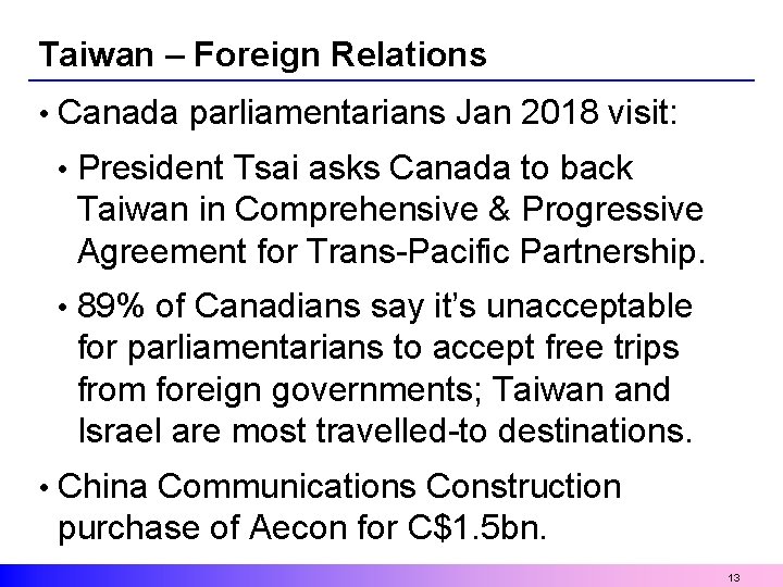 Taiwan – Foreign Relations • Canada parliamentarians Jan 2018 visit: • President Tsai asks