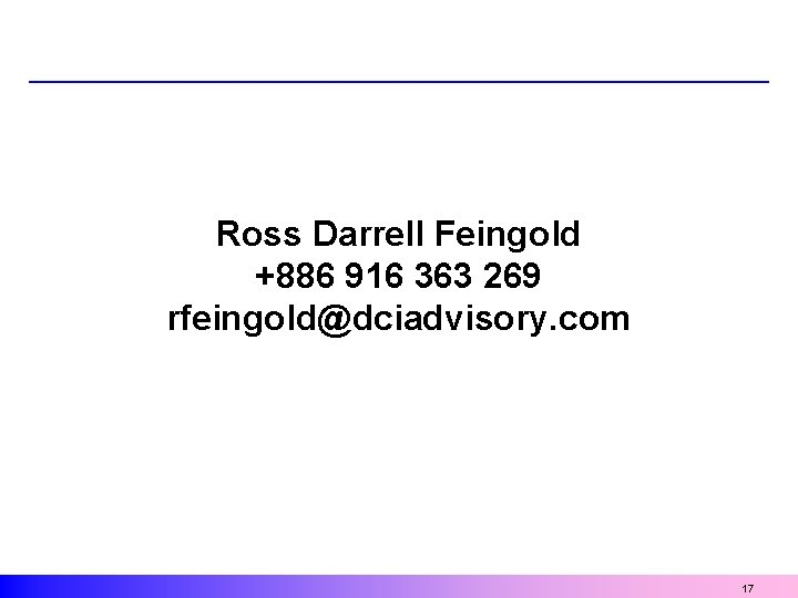 Ross Darrell Feingold +886 916 363 269 rfeingold@dciadvisory. com 17 