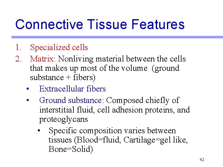Connective Tissue Features 1. Specialized cells 2. Matrix: Nonliving material between the cells that