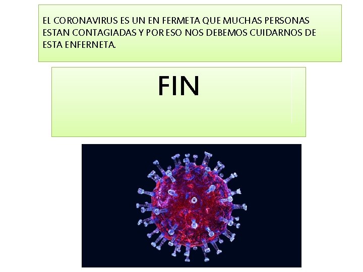 EL CORONAVIRUS ES UN EN FERMETA QUE MUCHAS PERSONAS ESTAN CONTAGIADAS Y POR ESO