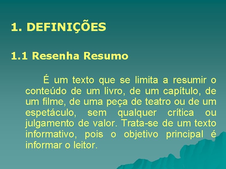 1. DEFINIÇÕES 1. 1 Resenha Resumo É um texto que se limita a resumir