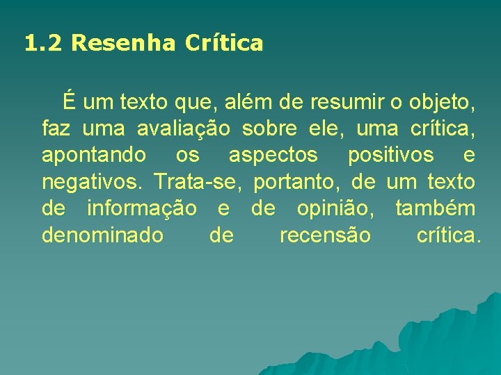 1. 2 Resenha Crítica É um texto que, além de resumir o objeto, faz