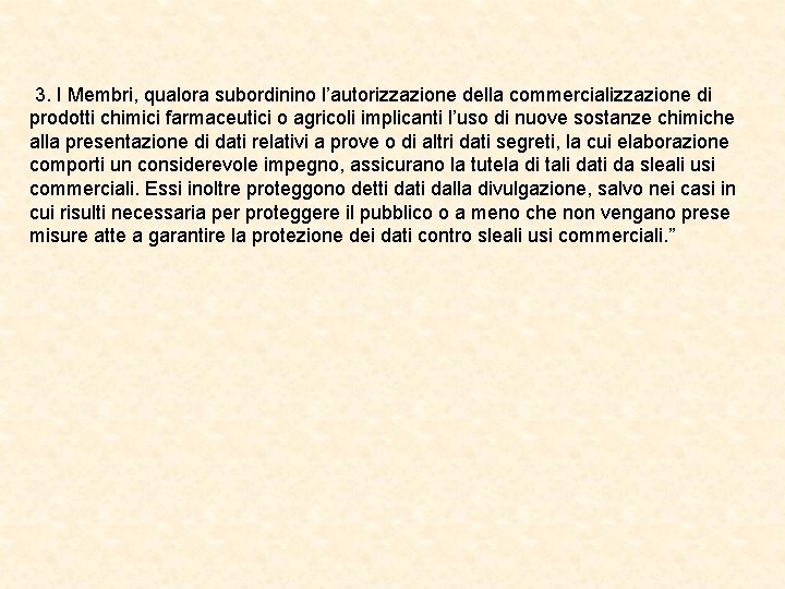 3. I Membri, qualora subordinino l’autorizzazione della commercializzazione di prodotti chimici farmaceutici o agricoli