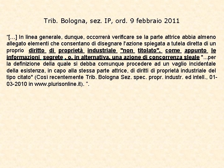 Trib. Bologna, sez. IP, ord. 9 febbraio 2011 “[…] In linea generale, dunque, occorrerà