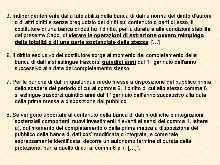 3. Indipendentemente dalla tutelabilità della banca di dati a norma del diritto d'autore o