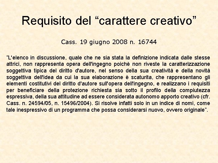 Requisito del “carattere creativo” Cass. 19 giugno 2008 n. 16744 ”L'elenco in discussione, quale