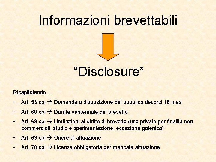 Informazioni brevettabili “Disclosure” Ricapitolando… • Art. 53 cpi Domanda a disposizione del pubblico decorsi