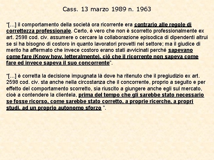 Cass. 13 marzo 1989 n. 1963 “[…] il comportamento della società ora ricorrente era