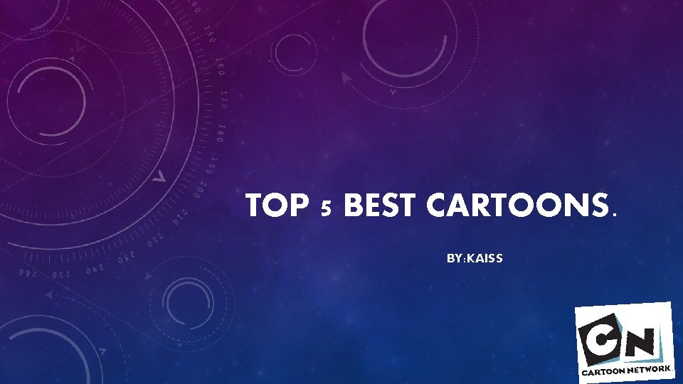 TOP 5 BEST CARTOONS. BY: KAISS 